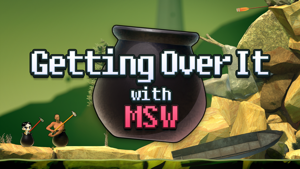 Getting Over It with MSW